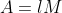 A = lM A = lM